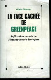 La face cachee de greenpeace - infiltration au sein de l'internationale ecologiste - Couverture - Format classique