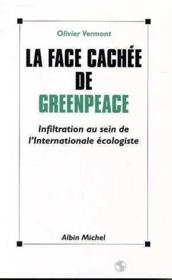 La face cachee de greenpeace - infiltration au sein de l'internationale ecologiste - Couverture - Format classique