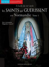 À l'aube du xxi siècle : les saints qui guérissent en normandie - Intérieur - Format classique