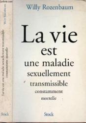 La Vie Est Une Maladie Sexuellement Transmissible Et Constamment Mortelle  - Willy Rozenbaum 