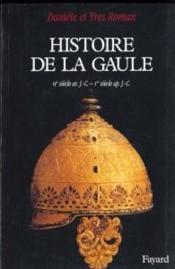Histoire de la Gaule ; VIe siècle av. J.-C. - Ier siècle ap. J.-C.  - Yves Roman - Daniele Roman 
