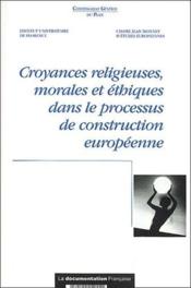 Croyances religieuses, morales et éthiques dans le processus de construction européenne - Couverture - Format classique