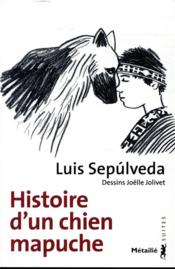 Histoire d'un chien mapuche  - Joëlle Jolivet - Luis Sepulveda 