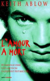 L'amour à mort ; de l'amour au crime il n'ya qu'un pas ; un jour tout peut basculer... - Couverture - Format classique