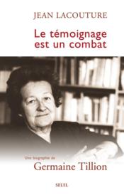 Le témoignage est un combat ; une biographie de Germaine Tillion - Couverture - Format classique
