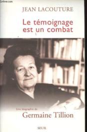 Le témoignage est un combat ; une biographie de Germaine Tillion - Couverture - Format classique