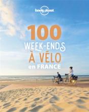 100 week-ends à vélo en France  - Collectif Lonely Planet 
