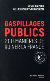 Gaspillages publics ; 200 manières de ruiner la France  - Kevin Picciau 