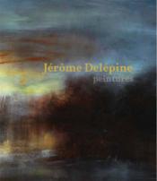 Jérôme Delépine ; peintures - Couverture - Format classique