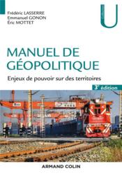 Manuel de géopolitique ; enjeux de pouvoir sur des territoires (3e édition)  - Frédéric Lasserre - Emmanuel Gonon - Éric Mottet 