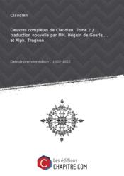 Oeuvres completes de Claudien. Tome 2 / traduction nouvelle par MM. Heguin de Guerle,... et Alph. Trognon [Edition de 1830-1833]
