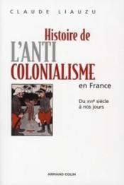 Histoire de l'anticolonialisme en France ; du XVIe siecle a nos jours
