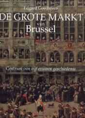 De Grote Markt Van Brussel, Centrum Van Vijf Eeuwen Geschiedenis - Couverture - Format classique