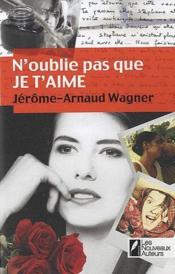 N'oublie pas que je t'aime  - Jérôme-Arnaud Wagner 