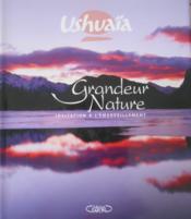 Ushuaia grandeur nature ; invitation a l'emerveillement