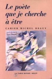 Le poète que je cherche à être ; cahier Michel Deguy - Couverture - Format classique