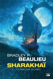 Sharakhaï T.2 ; le sang sur le sable - Beaulieu, Bradley P.