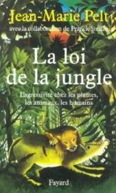 La loi de la jungle ; l'agressivité chez les plantes, les animaux, les humains  - Franck Steffan - Jean-Marie Pelt 