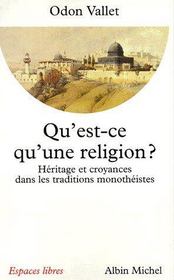 Qu'est-ce qu'une religion ? ; héritage et croyances dans les traditions monothéistes - Couverture - Format classique
