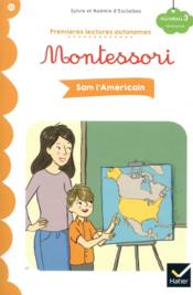 Premi?res lectures autonomes Montessori T.23 ; Sam l'Am?ricain  - Sylvie d'Esclaibes - Noémie d' ESCLAIBES 
