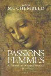 Passions de femmes au temps de la reine margot (1553-1615) - Couverture - Format classique