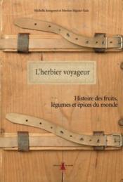 L'herbier voyageur ; histoire des fruits, légumes et épices du monde - Couverture - Format classique