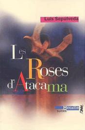 Les roses d'Atacama  - Luis Sepúlveda 