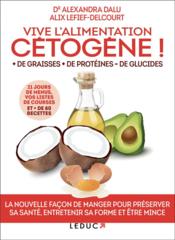 Vente  Vive l'alimentation cétogène ! + de graisses + de protéines - de glucides  - Alexandra Dalu - Alix Lefief-Delcourt 