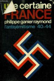 Une Certaine France - L Antisemitisme 1940-1944 - Couverture - Format classique
