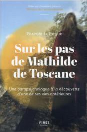 Sur les pas de Mathilde de Toscane : une parapsychologue à la découverte d'une de ses vies antérieurs  