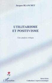 Utilitarisme et positivisme ; une analyse critique  - Jacques Blanchet 