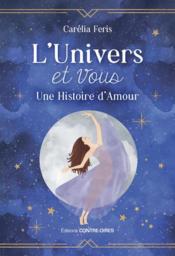 L'univers et vous : une histoire d'amour  - Carelia Feris 