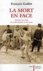 La mort en face ; histoire du duel de la Révolution à nos jours  - François Guillet 