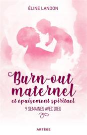 Burn-out maternel et épuisement spirituel ; 9 semaines avec Dieu - Couverture - Format classique