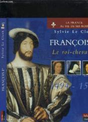 Francois 1er le roi-chevalier 1494-1547 - Couverture - Format classique