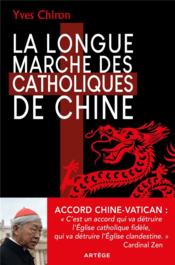 La longue marche des catholiques de Chine - Couverture - Format classique