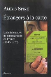 Étrangers à la carte ; l'administration de l'immigration en France, 1945-1975 - Intérieur - Format classique