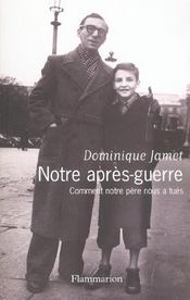 Notre apres-guerre  - Dominique Jamet 