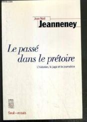 Le passé dans le prétoire ; l'historien, le juge et le journaliste - Couverture - Format classique