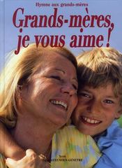 Grands-mères, je vous aime ! ; hymne aux grands-mères  - Sylvie Gueunoun-Genetre 