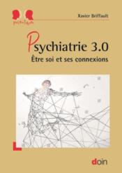 Psychiatrie 3.0 ; être soi et ses connexions  - Xavier Briffault 