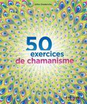 50 exercices de chamanisme  - Gilles Diederichs 