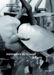 Trois lieux de mémoire du travail à Paris ; Faubourg des métallos, Austerlitz-Salpétriêre, Renault-Billancourt  - Hatzfeld - Collectif - Michel - Chevandier - Pigenet - Leyris - Pitti 