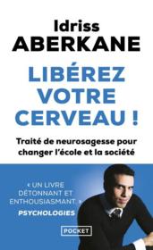 Libérez votre cerveau ! traité de neurosagesse pour changer l'école et la société  - Idriss Aberkane 