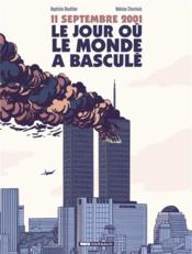 11 septembre, le jour où le monde a basculé  - Baptiste Bouthier - Héloïse Chochois 