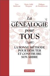 La généalogie pour tous : la bonne méthode pour débuter et construire son arbre  - Merie-Odile Mergnac - Philippe de Montjouvent - Yves Buffetaut 