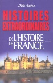 Histoires Extraordinaires De L'Histoire De France