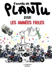 L'année de Plantu : 2021, les années fioles (édition 2021)  - Plantu 