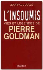 L'insoumis ; vies et légendes de Pierre Goldman - Couverture - Format classique