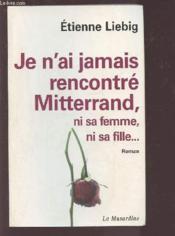 Je n'ai jamais rencontré Mitterrand, ni sa femme, ni sa fille - Couverture - Format classique